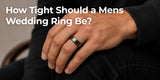 how tight should a mens wedding ring be